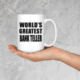 World's Greatest Bank Teller - 15 Oz Coffee Mug
