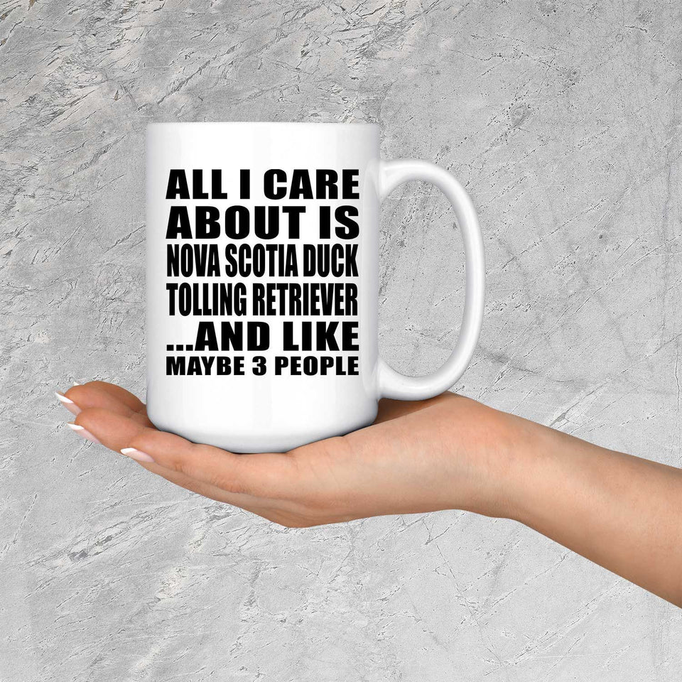 All I Care About Is Nova Scotia Duck Tolling Retriever - 15 Oz Coffee Mug