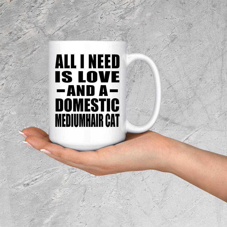 All I Need Is Love And A Domestic Mediumhair Cat - 15 Oz Coffee Mug