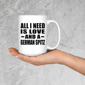 All I Need Is Love And A German Spitz - 15 Oz Coffee Mug