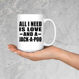All I Need Is Love And A Jack-A-Poo - 15 Oz Coffee Mug