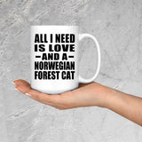 All I Need Is Love And A Norwegian Forest Cat - 15 Oz Coffee Mug
