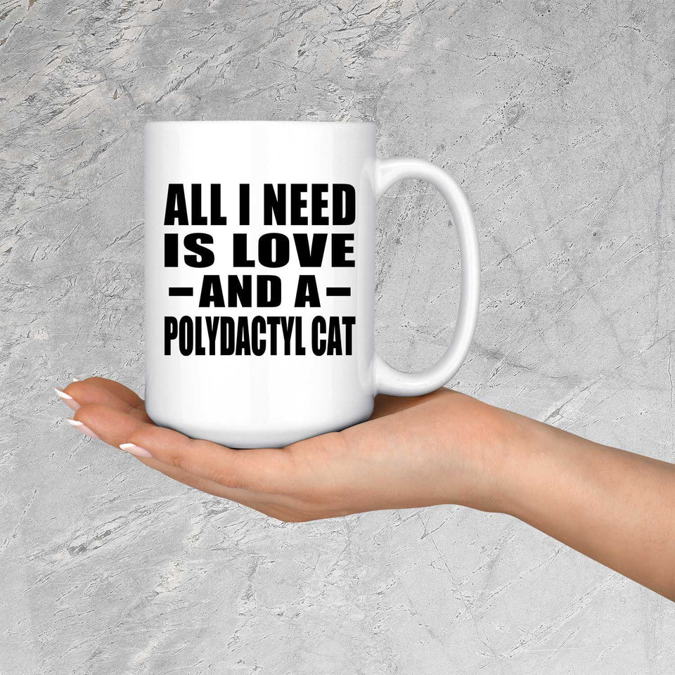 All I Need Is Love And A Polydactyl Cat - 15 Oz Coffee Mug