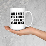 All I Need Is Love And A Saluki - 15 Oz Coffee Mug