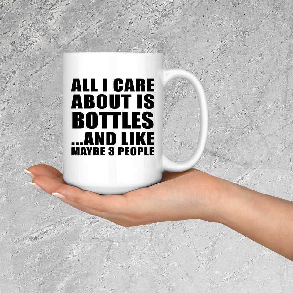 All I Care About Is Bottles - 15 Oz Coffee Mug