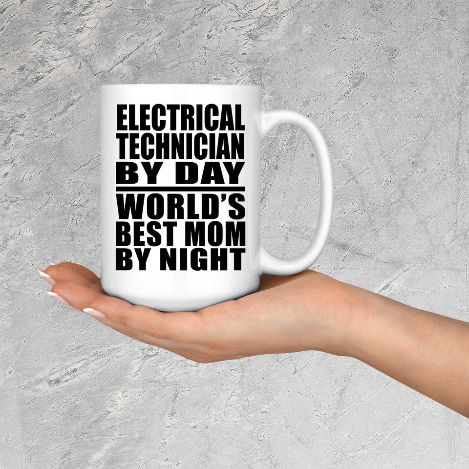 Electrical Technician By Day World's Best Mom By Night - 15 Oz Coffee Mug
