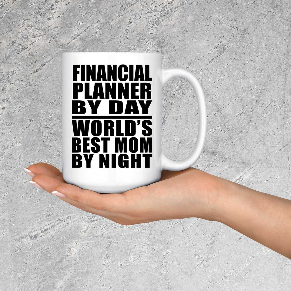 Financial Planner By Day World's Best Mom By Night - 15 Oz Coffee Mug