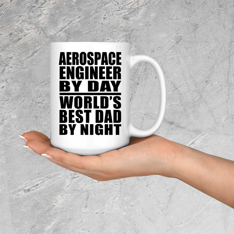 Aerospace Engineer By Day World's Best Dad By Night - 15 Oz Coffee Mug
