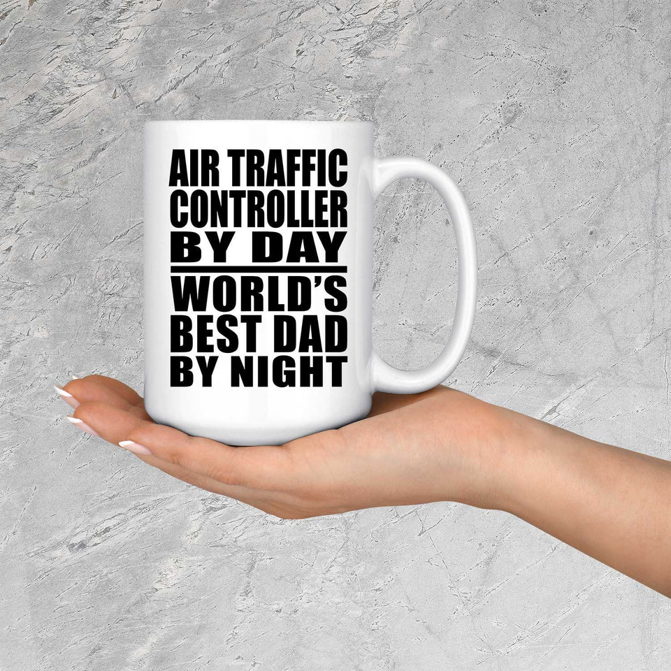 Air Traffic Controller By Day World's Best Dad By Night - 15 Oz Coffee Mug