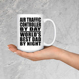 Air Traffic Controller By Day World's Best Dad By Night - 15 Oz Coffee Mug