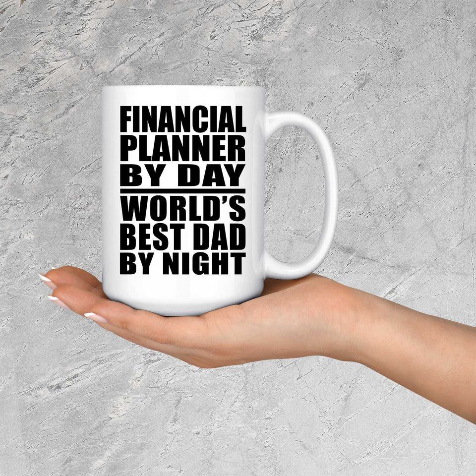 Financial Planner By Day World's Best Dad By Night - 15 Oz Coffee Mug