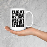 Flight Attendant By Day World's Best Dad By Night - 15 Oz Coffee Mug