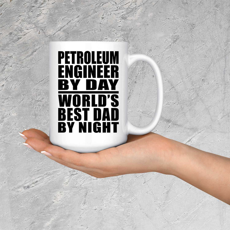 Petroleum Engineer By Day World's Best Dad By Night - 15 Oz Coffee Mug