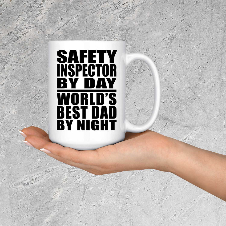 Safety Inspector By Day World's Best Dad By Night - 15 Oz Coffee Mug