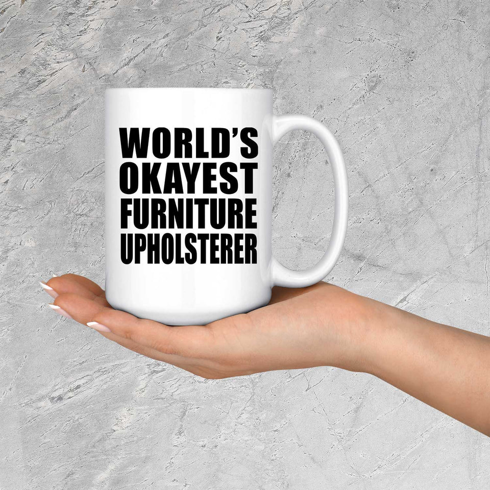 World's Okayest Furniture Upholsterer - 15 Oz Coffee Mug