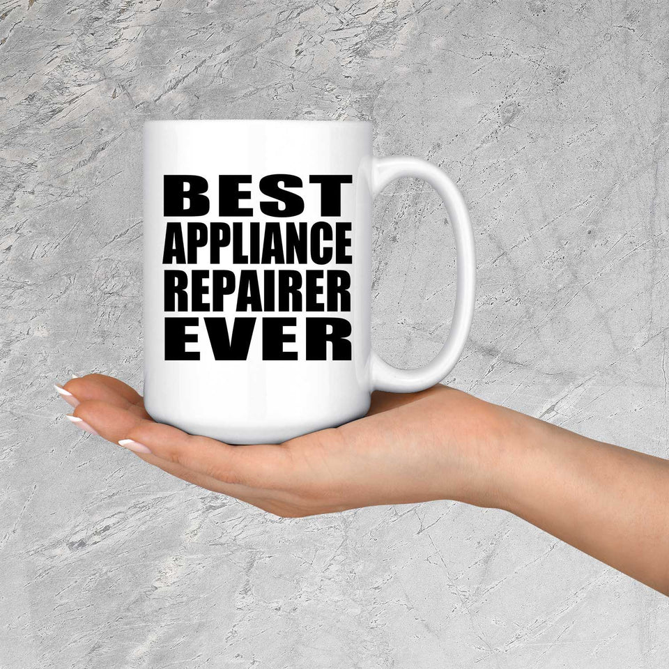 Best Appliance Repairer Ever - 15 Oz Coffee Mug