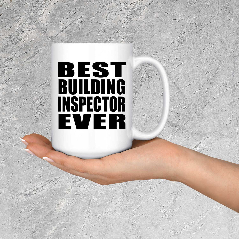 Best Building Inspector Ever - 15 Oz Coffee Mug