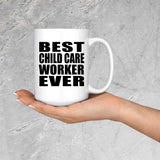 Best Child Care Worker Ever - 15 Oz Coffee Mug