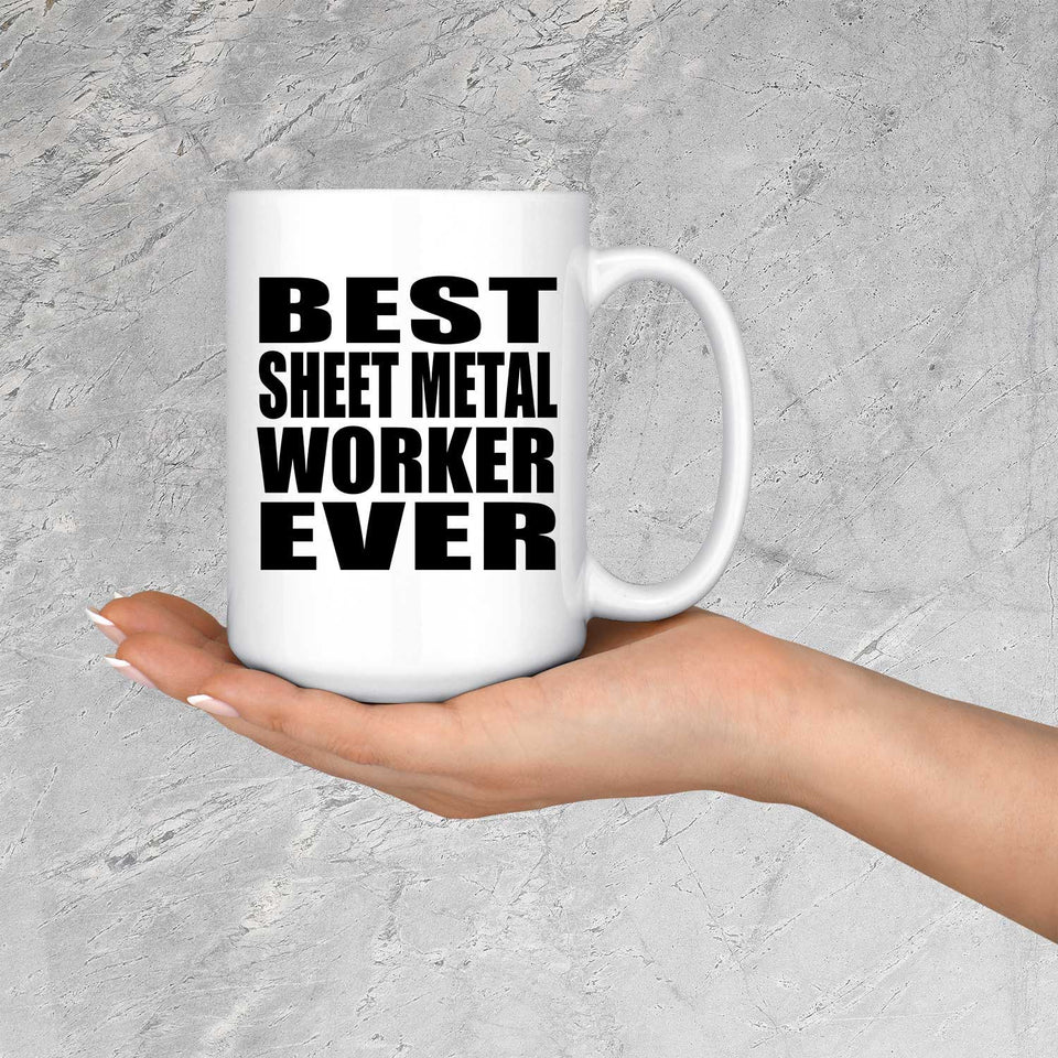 Best Sheet Metal Worker Ever - 15 Oz Coffee Mug
