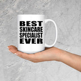 Best Skincare Specialist Ever - 15 Oz Coffee Mug
