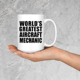 World's Greatest Aircraft Mechanic - 15 Oz Coffee Mug