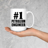 Number One #1 Petroleum Engineer - 15 Oz Coffee Mug