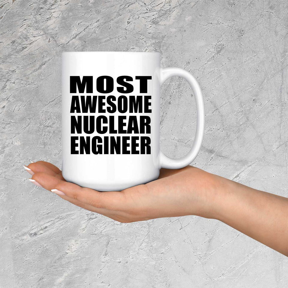 Most Awesome Nuclear Engineer - 15 Oz Coffee Mug