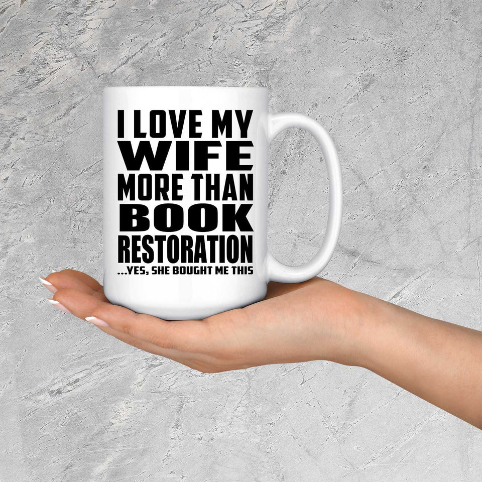 I Love My Wife More Than Book Restoration - 15 Oz Coffee Mug