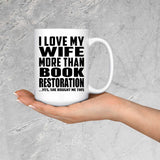 I Love My Wife More Than Book Restoration - 15 Oz Coffee Mug