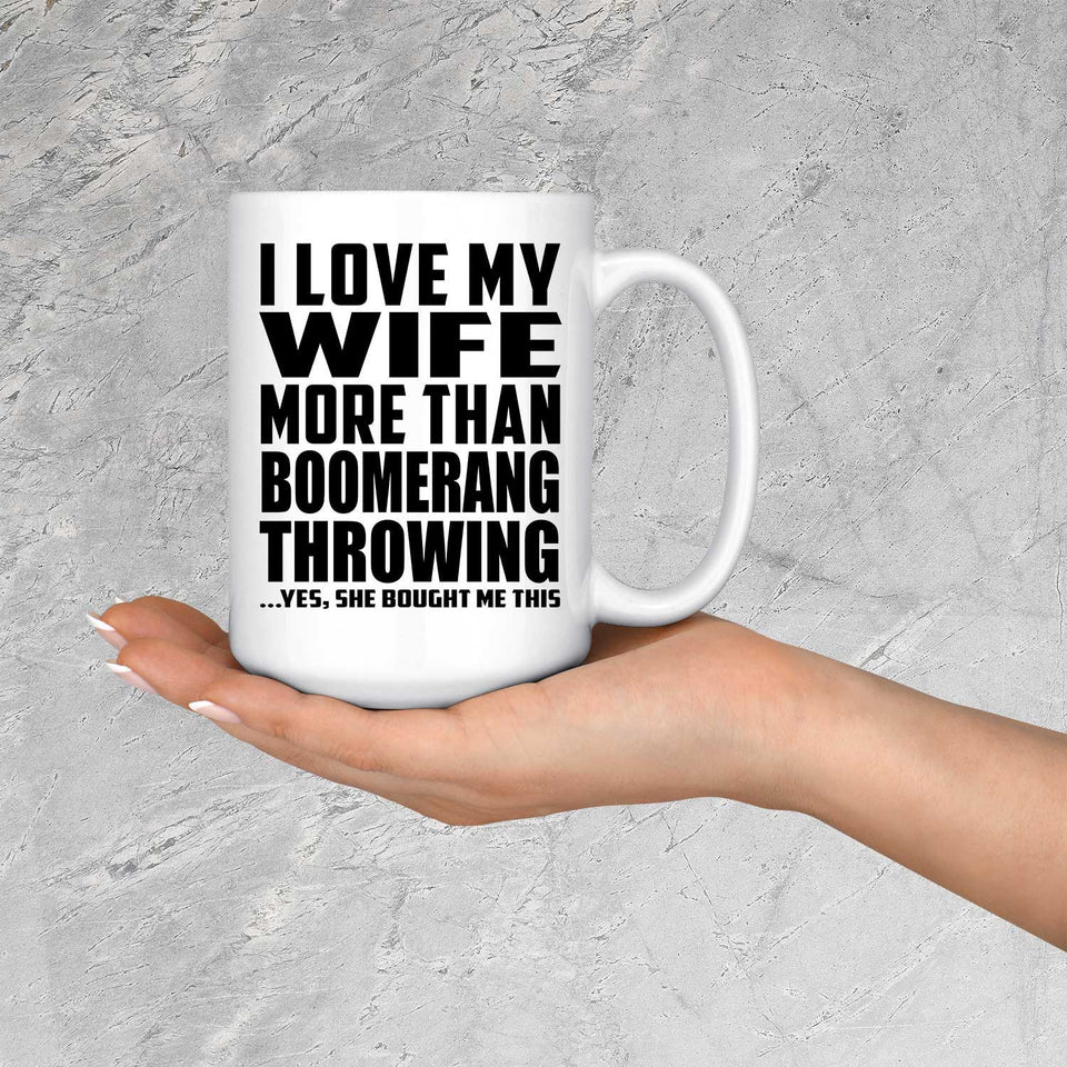 I Love My Wife More Than Boomerang Throwing - 15 Oz Coffee Mug