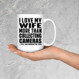 I Love My Wife More Than Collecting Cameras - 15 Oz Coffee Mug