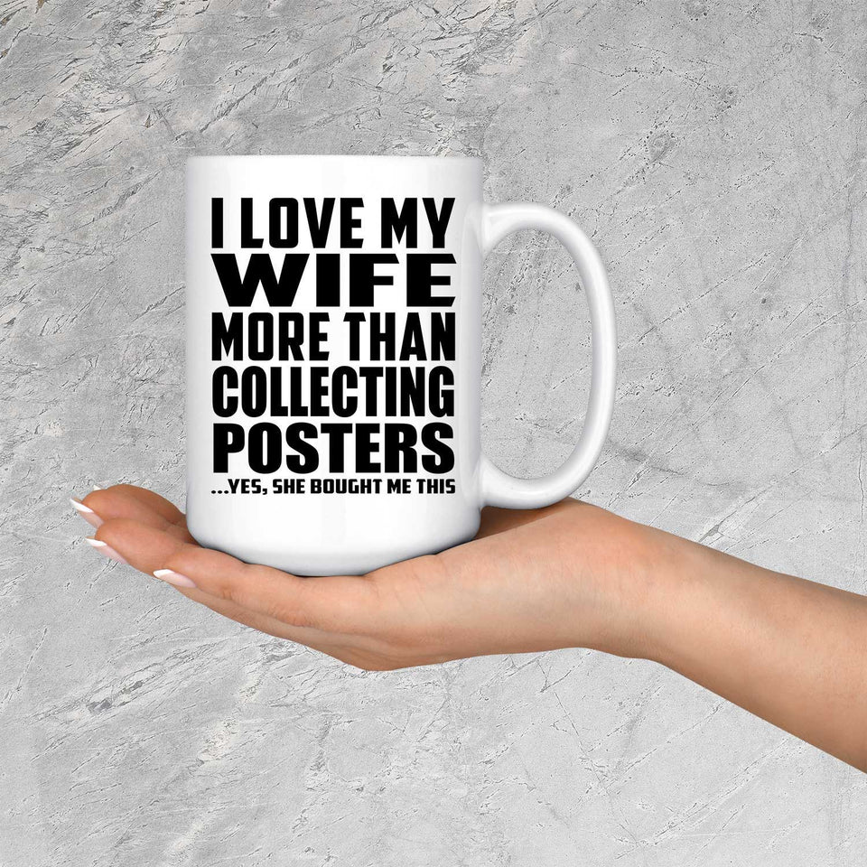 I Love My Wife More Than Collecting Posters - 15 Oz Coffee Mug