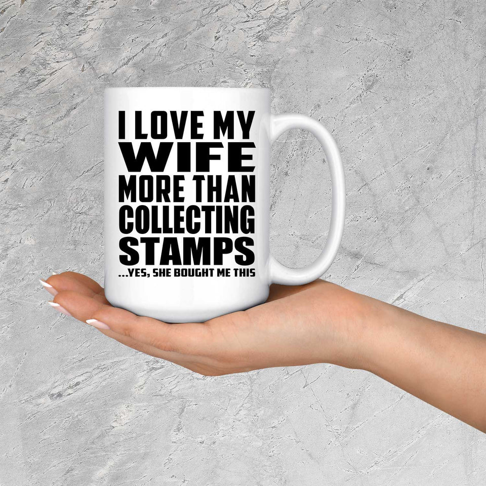 I Love My Wife More Than Collecting Stamps - 15 Oz Coffee Mug
