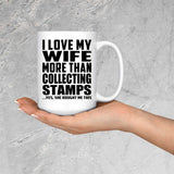 I Love My Wife More Than Collecting Stamps - 15 Oz Coffee Mug