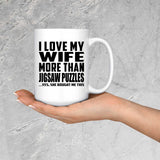 I Love My Wife More Than Jigsaw Puzzles - 15 Oz Coffee Mug