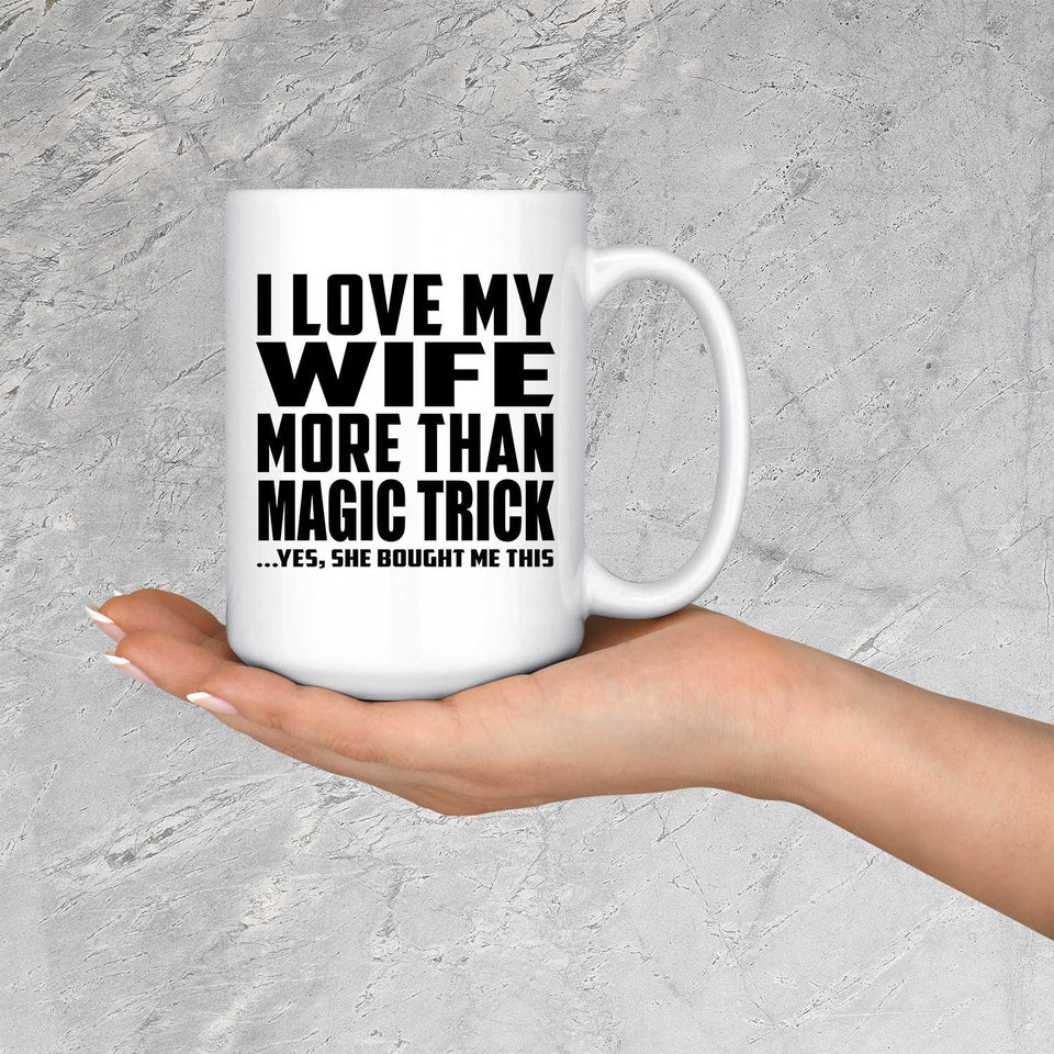 I Love My Wife More Than Magic Trick - 15 Oz Coffee Mug