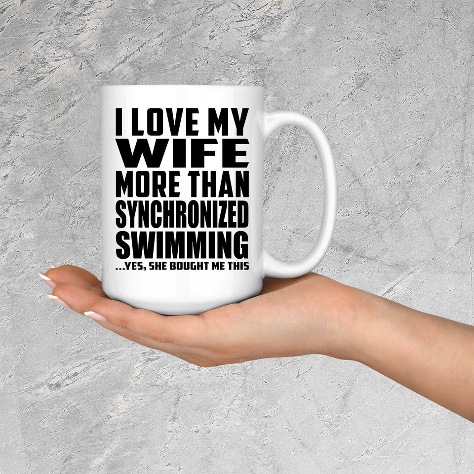 I Love My Wife More Than Synchronized Swimming - 15 Oz Coffee Mug