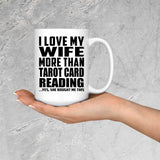 I Love My Wife More Than Tarot Card Reading - 15 Oz Coffee Mug