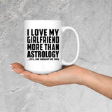 I Love My Girlfriend More Than Astrology - 15 Oz Coffee Mug