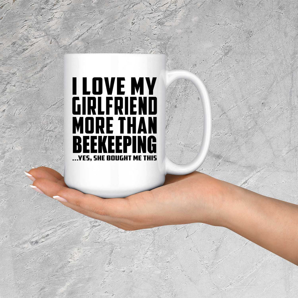I Love My Girlfriend More Than Beekeeping - 15 Oz Coffee Mug