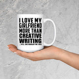 I Love My Girlfriend More Than Creative Writing - 15 Oz Coffee Mug