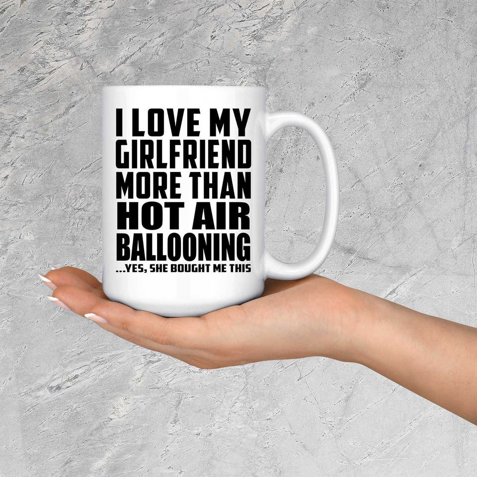 I Love My Girlfriend More Than Hot Air Ballooning - 15 Oz Coffee Mug