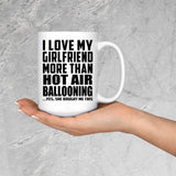 I Love My Girlfriend More Than Hot Air Ballooning - 15 Oz Coffee Mug