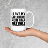 I Love My Girlfriend More Than Netball - 15 Oz Coffee Mug
