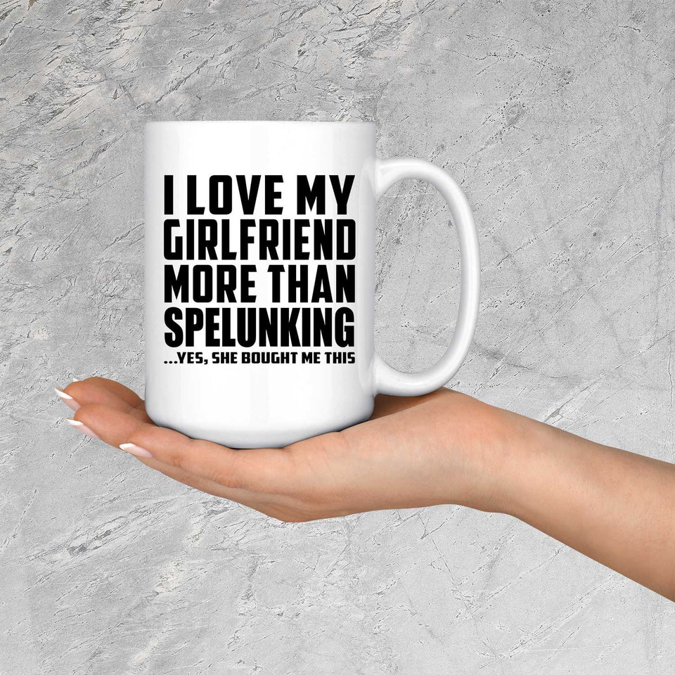 I Love My Girlfriend More Than Spelunking - 15 Oz Coffee Mug