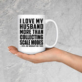I Love My Husband More Than Collecting Scale Modes - 15 Oz Coffee Mug