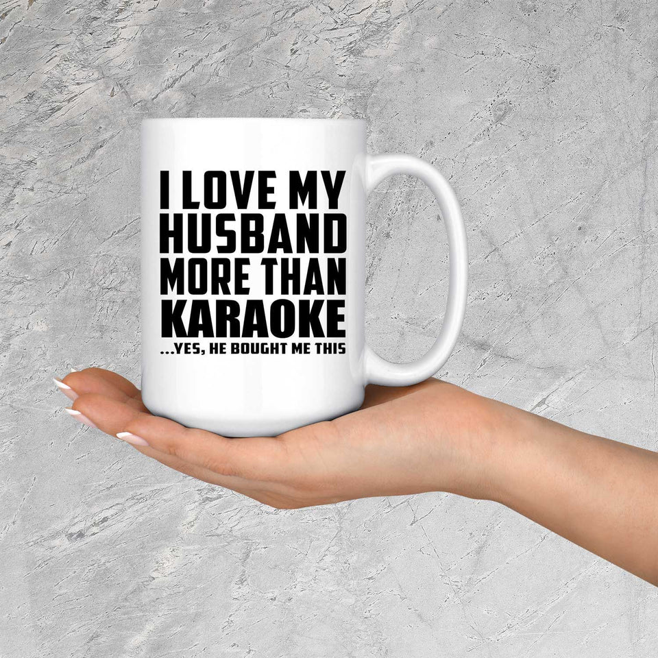 I Love My Husband More Than Karaoke - 15 Oz Coffee Mug