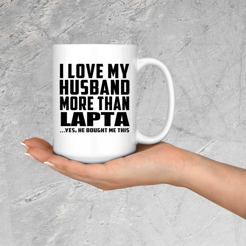 I Love My Husband More Than Lapta - 15 Oz Coffee Mug
