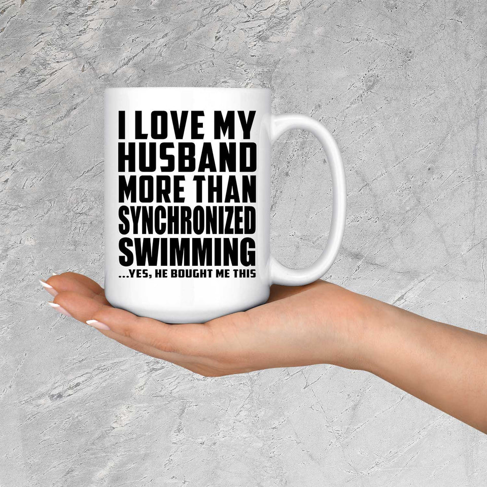 I Love My Husband More Than Synchronized Swimming - 15 Oz Coffee Mug