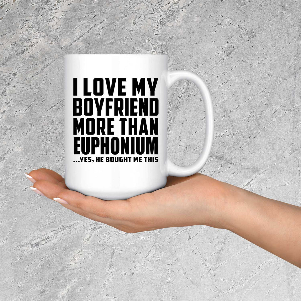 I Love My Boyfriend More Than Euphonium - 15 Oz Coffee Mug